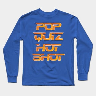 Pop Quiz Hot Shot Long Sleeve T-Shirt